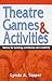Theatre Games and Activities: Games for Building Confidence and Creativity