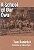 A School of Our Own  by Tom Roderick
