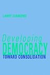 Developing Democracy: Toward Consolidation Developing Democracy: Toward Consolidation