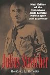 Julius Streicher: Nazi Editor of the Notorious Anti-Semitic Newspaper Der Stürmer