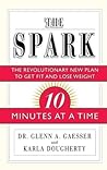 The Spark: The Revolutionary New Plan to Get Fit and Lose Weight-10 Minutes at a Time