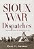 Sioux War Dispatches: Repor...