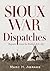 Sioux War Dispatches: Reports from the Field, 1876-1877