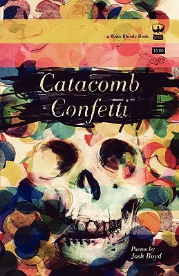 Catacomb Confetti: Poems by Josh Boyd (Paperback)