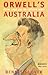 Orwell's Australia: From Cold War to Culture Wars (Scribe Short Books)