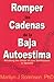 Romper Las Cadenas De La Baja Autoestima / Breaking the Chain of Low Self-Esteem (Spanish Edition)