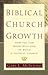 Biblical Church Growth: How...