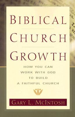 Biblical Church Growth: How You Can Work with God to Build a Faithful Church (Paperback)