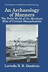 An Archaeology of Manners: The Polite World of the Merchant Elite of Colonial Massachusetts (Contributions To Global Historical Archaeology)