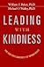 Leading With Kindness: How Good People Consistently Get Superior Results