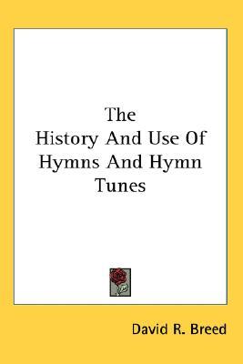 The History And Use Of Hymns And Hymn Tunes (Hardcover)