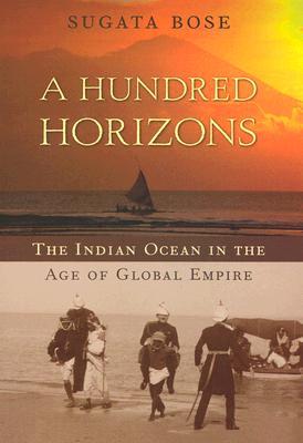A Hundred Horizons: The Indian Ocean in the Age of Global Empire (Hardcover)