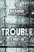 Trouble is What I Do