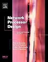 Network Processor Design: Issues and Practices (Volume 2) (The Morgan Kaufmann Series in Computer Architecture and Design, Volume 2)