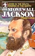 Stonewall Jackson: Loved in the South Admired in the North