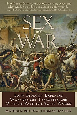Sex and War: How Biology Explains Warfare and Terrorism and Offers a Path to a Safer World (Hardcover)