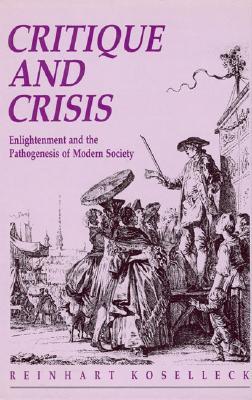 Critique and Crises: Enlightenment and the Pathogenesis of Modern Society (Studies in Contemporary German Social Thought)