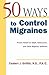 50 Ways to Control Migraines : Proven Relief for Adult, Adolescent, and Child Migraine Suffers