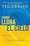 Cuando Llora el Cielo by Ted Dekker