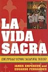 La Vida Sacra: Contemporary Hispanic Sacramental Theology (Celebrating Faith: Explorations in Latino Spirituality and Theology)