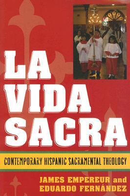 La Vida Sacra: Contemporary Hispanic Sacramental Theology (Celebrating Faith: Explorations in Latino Spirituality and Theology)