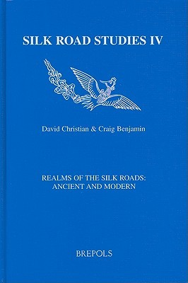 Realms of the Silk Roads: Ancient and Modern (Silk Road Studies)