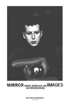 Mirror Images: Women, Surrealism, and Self-Representation (Paperback)