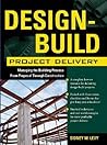 Design-Build Project Delivery: Managing the Building Process from Proposal Through Construction
