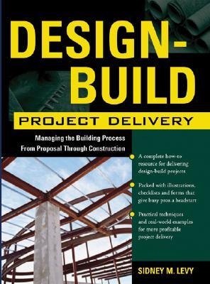 Design-Build Project Delivery: Managing the Building Process from Proposal Through Construction (Hardcover)