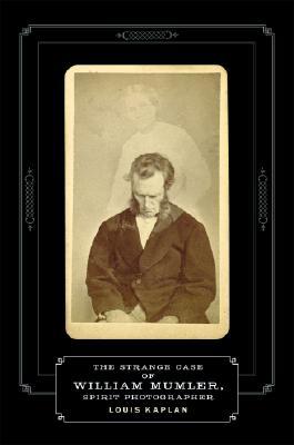 The Strange Case of William Mumler, Spirit Photographer (Paperback)