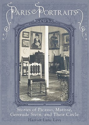 Paris Portraits: Stories of Picasso, Mattisse, Gertrude Stein, and Their Circle (Hardcover)
