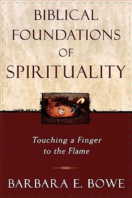 Biblical Foundations of Spirituality: Touching a Finger to the Flame (Paperback)