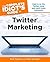 The Complete Idiot's Guide to Twitter Marketing by Brett Petersel