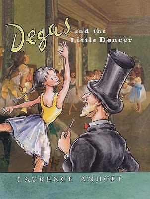 Degas and the Little Dancer: A story about Edgar Degas (Anholt's Artists)