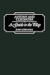 Antony and Cleopatra: A Guide to the Play Antony and Cleopatra: A Guide to the Play