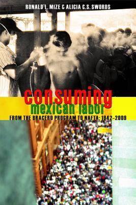 Consuming Mexican Labor: From the Bracero Program to NAFTA (Paperback)