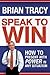 Speak to Win by Brian Tracy