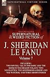 The Collected Supernatural and Weird Fiction of Joseph Sheridan Le Fanu 7 The Collected Supernatural and Weird Fiction of Joseph Sheridan Le Fanu 7