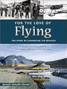 For the Love of Flying: The Story of Laurentian Air Services