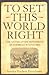 To Set This World Right: Th...
