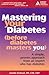 Mastering Your Diabetes : A Simple Plan for Taking Control of your Health