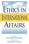 Ethics in International Affairs: Theories and Cases