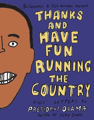 Thanks and Have Fun Running the Country: Kids' Letters to President Obama (Paperback)