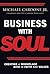 Business With Soul: Creating a Workplace Rich in Faith and Values