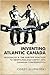 Inventing Atlantic Canada: Regionalism and the Maritime Reaction to Newfoundland's Entry into Canadian Confederation