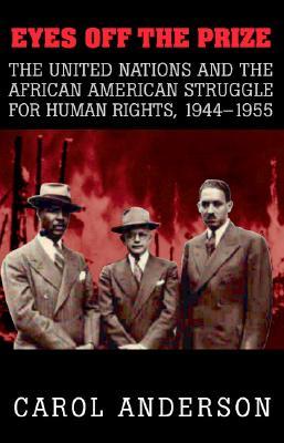 Eyes Off the Prize: The United Nations and the African American Struggle for Human Rights, 1944-1955 (Paperback)