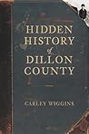 Hidden History of Dillon County Hidden History of Dillon County