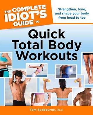 The Complete Idiot's Guide to Quick Total Body Workouts (Paperback)