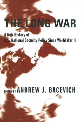 The Long War: A New History of U.S. National Security Policy Since World War II (Hardcover)
