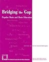 Bridging the Gap: Popular Music and Music Education Bridging the Gap: Popular Music and Music Education